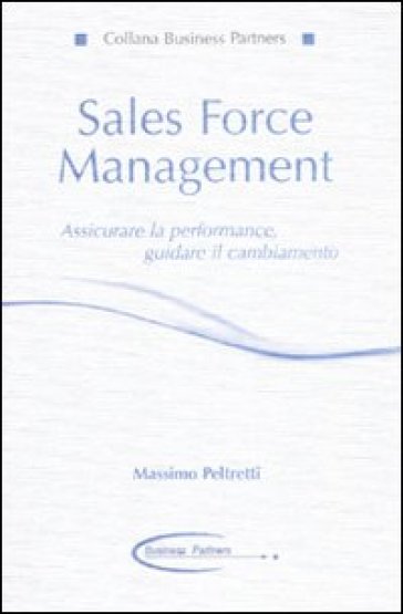 Sales force management. Associare la performance, guidare il cambiamento - Massimo Peltretti