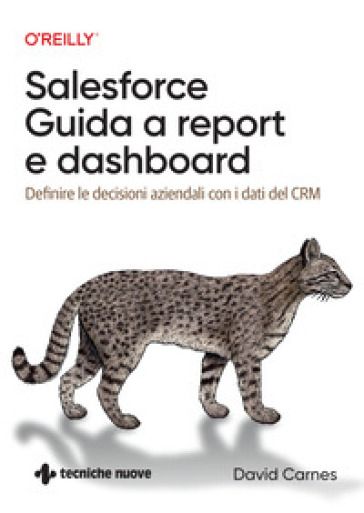 Salesforce: guida a Report e Dashboard. Definire le decisioni aziendali con i dati del CRM - David Carnes