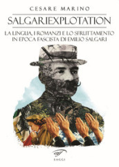 Salgariexploitation. La lingua, i romanzi e lo sfruttamento in epoca fascista di Emilio Salgari