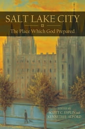Salt Lake City: The Place Which God Prepared