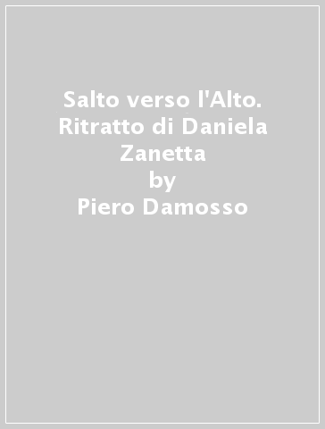Salto verso l'Alto. Ritratto di Daniela Zanetta - Piero Damosso - Francesca Giordano
