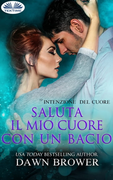 Saluta Il Mio Cuore Con Un Bacio - Dawn Brower