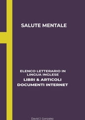 Salute Mentale: Elenco Letterario in Lingua Inglese: Libri & Articoli, Documenti Internet