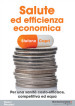 Salute ed efficienza economica. Per una sanità costo-efficace, competitiva ed equa