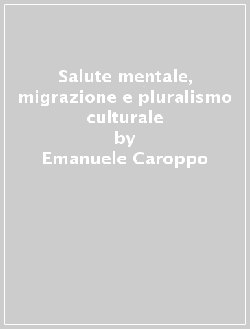 Salute mentale, migrazione e pluralismo culturale - Pietro Bria - Emanuele Caroppo