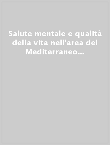 Salute mentale e qualità della vita nell'area del Mediterraneo. Atti del 1° Congresso internazionale (Matera, 3-5 febbraio 2000)