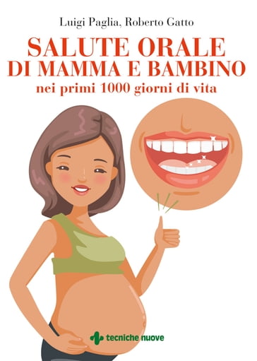 Salute orale di mamma e bambino nei primi 1000 giorni di vita - Luigi Paglia - Roberto Gatto