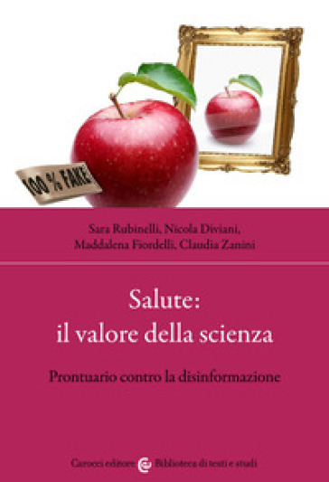 Salute: il valore della scienza. Prontuario contro la disinformazione - Sara Rubinelli - Nicola Diviani - Maddalena Fiordelli - Claudia Zanini