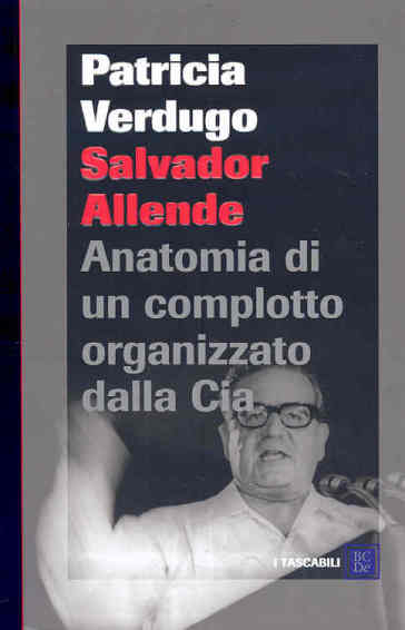 Salvador Allende. Anatomia di un complotto organizzato dalla Cia - Patricia Verdugo