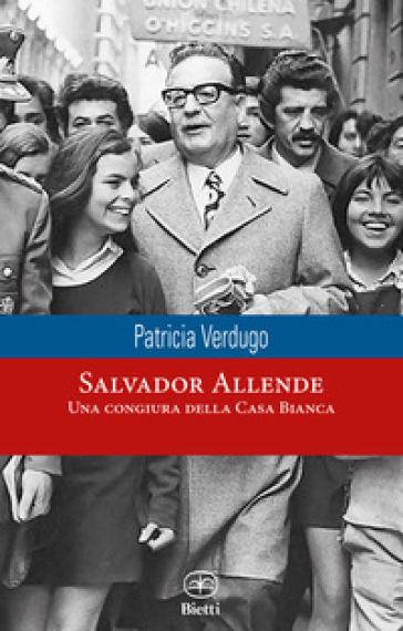 Salvador Allende. Una congiura della Casa Bianca - Patricia Verdugo