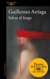 Salvar el fuego (Premio Alfaguara de novela 2020)