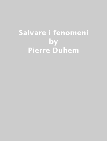 Salvare i fenomeni - Pierre Duhem