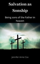 Salvation as Sonship: Being Sons of the Father in Heaven