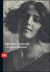 Salvatore Andreola e il pittorialismo
