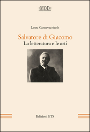 Salvatore di Giacomo. La letteratura e le arti - Laura Cannavacciuolo