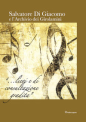 Salvatore Di Giacomo e l archivio dei Girolamini. Ediz. in facsimile
