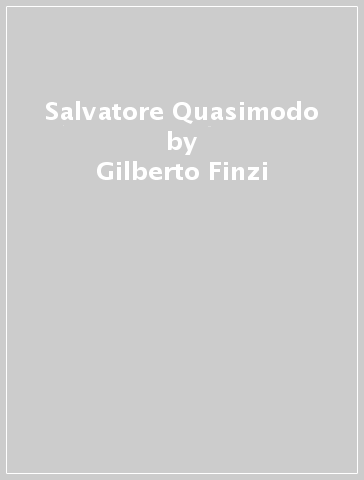 Salvatore Quasimodo - Gilberto Finzi