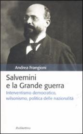 Salvemini e la grande guerra. Interventismo democratico, wilsonismo, politica delle nazionalità