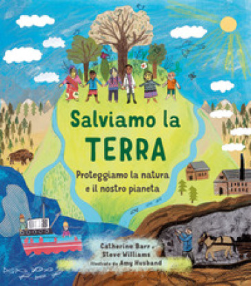 Salviamo la Terra. Proteggiamo la natura e il nostro pianeta. Ediz. a colori - Catherine Barr - Steve Williams