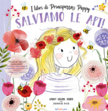 Salviamo le api! I libri di principessa Poppy. Ediz. a colori - Janey Louise Jones