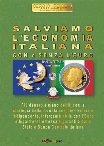 Salviamo l'economia italiana. Con o senza l'Euro - Sergio Felleti
