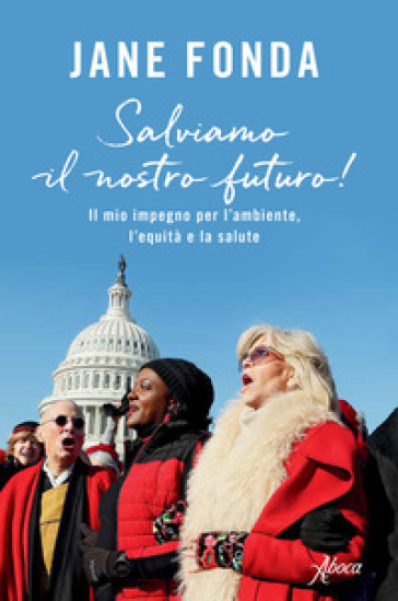 Salviamo il nostro futuro! Il mio impegno per l'ambiente, l'equità e la salute - Jane Fonda