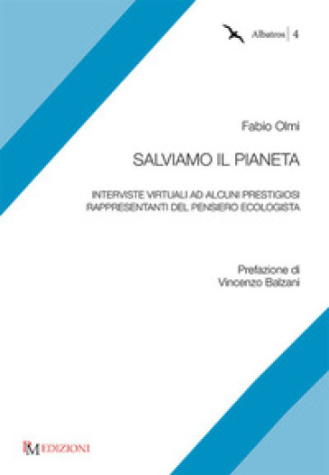 Salviamo il pianeta. Interviste virtuali ad alcuni prestigiosi rappresentanti del pensiero ecologista - Fabio Olmi