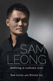 Sam Leong: Defining A Culinary Icon