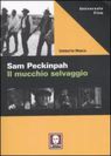 Sam Peckinpah. Il mucchio selvaggio - Umberto Mosca