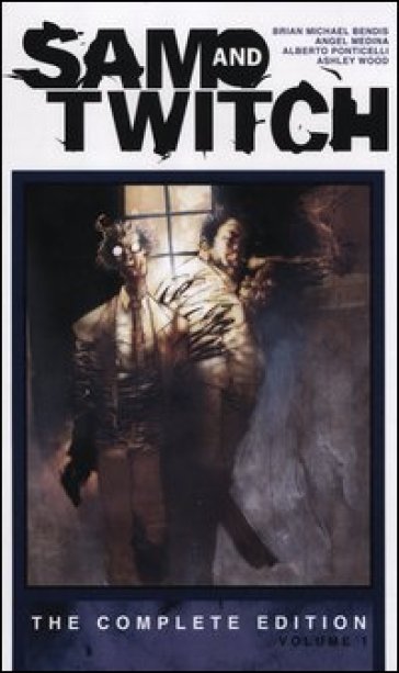 Sam and Twitch. The complete edition. Ediz. italiana. 1. - Brian M. Bendis - Angel Medina - Alberto Ponticelli