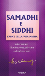 Samadhi e Siddhi. L apice della vita divina. Liberazione, illuminazione, Nirvana e realizzazione