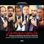 Samarcanda. Cultura in provincia per un Italia migliore. Interviste e immagini del premio Borsellino, del premio Fava e di altri incontri