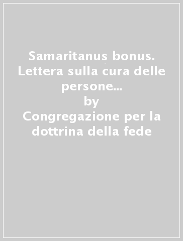 Samaritanus bonus. Lettera sulla cura delle persone nelle fasi critiche e terminali della vita - Congregazione per la dottrina della fede