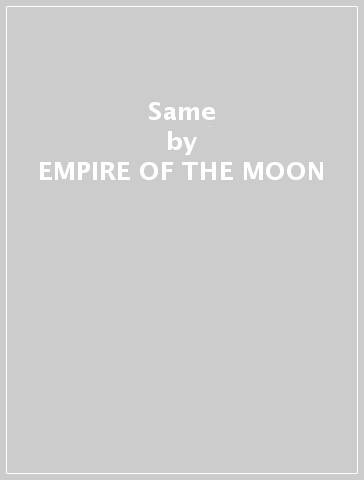 Same - EMPIRE OF THE MOON