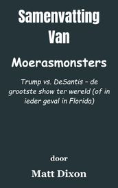 Samenvatting Van Moerasmonsters Trump vs. DeSantis  de grootste show ter wereld (of in ieder geval in Florida) door Matt Dixon