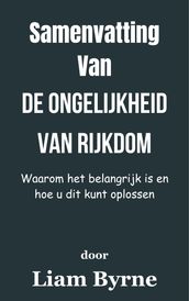 Samenvatting Van De ongelijkheid van rijkdom Waarom het belangrijk is en hoe u dit kunt oplossen door Liam Byrne