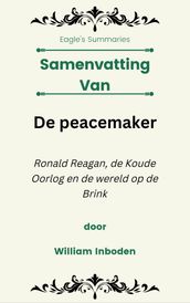 Samenvatting Van De peacemaker Ronald Reagan, de Koude Oorlog en de wereld op de Brink door William Inboden