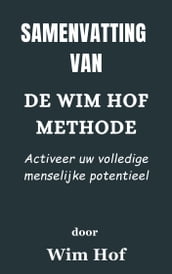 Samenvatting Van De Wim Hof-methode Activeer uw volledige menselijke potentieel door Wim Hof