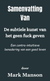 Samenvatting Van De subtiele kunst van het geen f*ck geven Een contra-intuïtieve benadering van een goed leven door Mark Manson