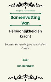 Samenvatting Van Persoonlijkheid en kracht Bouwers en vernietigers van Modern Europa door Ian Kershaw