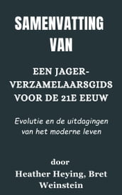 Samenvatting Van Een jager-verzamelaarsgids voor de 21e eeuw Evolutie en de uitdagingen van het moderne leven door Heather Heying, Bret Weinstein