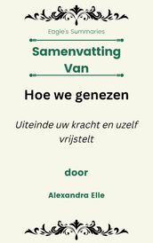 Samenvatting Van Hoe we genezen Uiteinde uw kracht en uzelf vrijstelt door Alexandra Elle