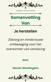 Samenvatting Van Je herstellen Zielzorg en mindvrouwe ombeweging voor het overwinnen van verslaving door Steven Washington