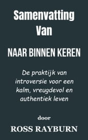 Samenvatting Van Naar binnen keren De praktijk van introversie voor een kalm, vreugdevol en authentiek leven door Ross Rayburn