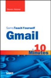 Sams Teach Yourself Gmail in 10 Minutes