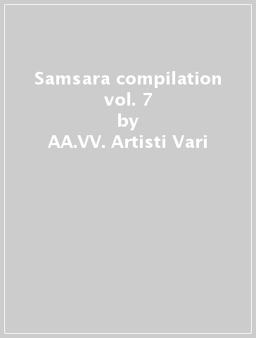 Samsara compilation vol. 7 - AA.VV. Artisti Vari