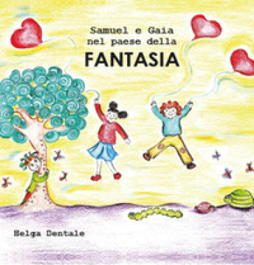 Samuel e Gaia nel paese della fantasia - Helga Dentale