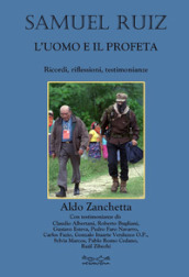 Samuel Ruiz. L uomo e il profeta. Ricordi, riflessioni, testimonianze