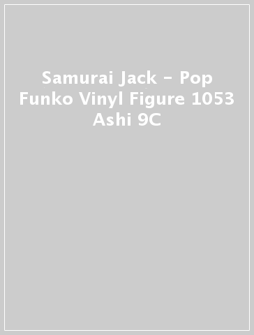 Samurai Jack - Pop Funko Vinyl Figure 1053 Ashi 9C