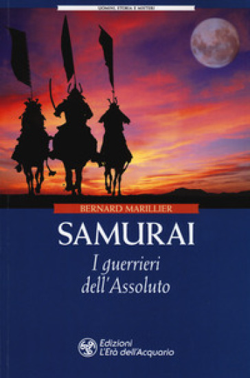 Samurai. I guerrieri dell'Assoluto - Bernard Marillier